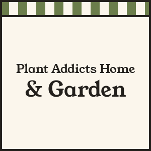 Plant Addicts Home & Garden
