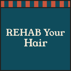 REHAB Your Hair